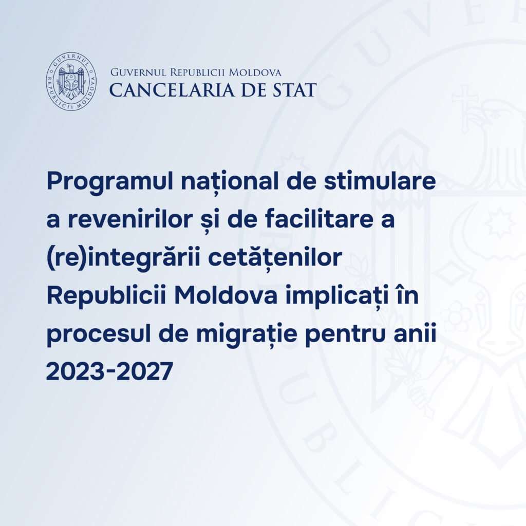 Programul național de stimulare a revenirilor și de facilitare a (re)integrării cetățenilor Republicii Moldova implicați în procesul de migrație pentru anii 2023-2027 – aprobat în ședință de Guvern